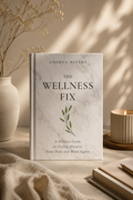 The Wellness Fix: A Holistic Guide to Feeling Good in Your Body & Mind